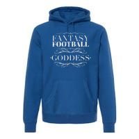 Fantasy Football Goddess Funny Gift Funny Winner Loser Quote Saying Great Gift Premium Hoodie