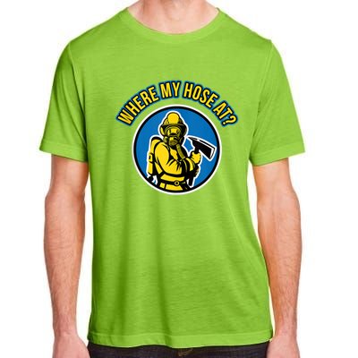 Funny Firefighter Gift Where My Hose At? Fire Tees Gift Adult ChromaSoft Performance T-Shirt