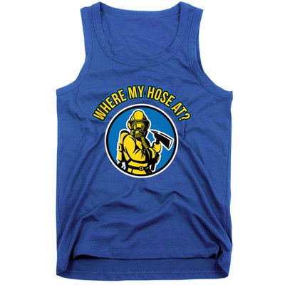 Funny Firefighter Gift Where My Hose At? Fire Tees Gift Tank Top