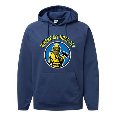 Funny Firefighter Gift Where My Hose At? Fire Tees Gift Performance Fleece Hoodie