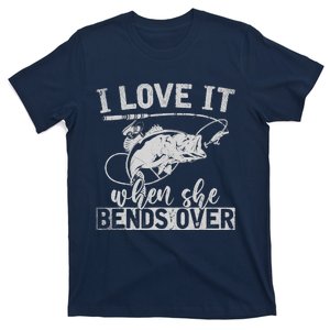 Funny Fisherman Gift I Love It When She Bends Over Fishing T-Shirt