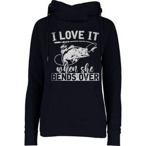 Funny Fisherman Gift I Love It When She Bends Over Fishing Womens Funnel Neck Pullover Hood