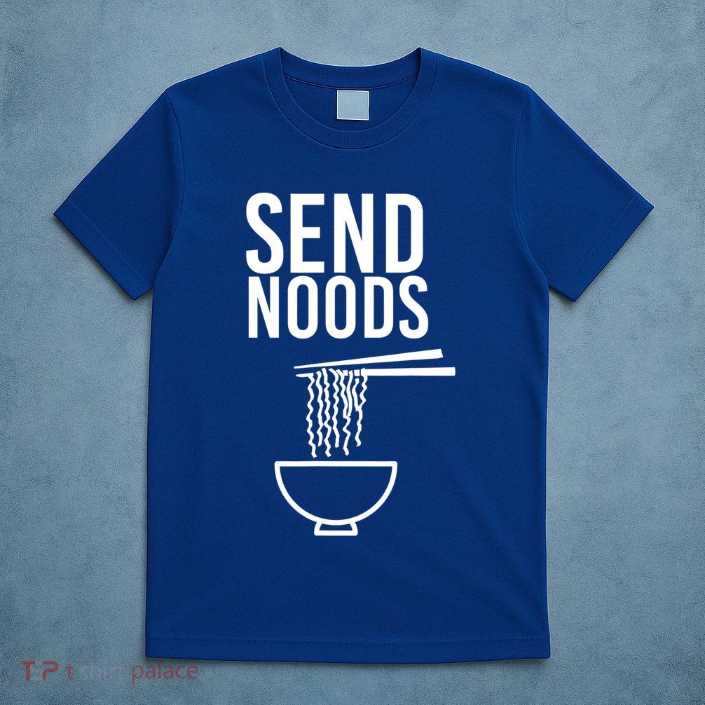 Funny Food Gift Send Noods Foodie Lover Tee T-Shirt