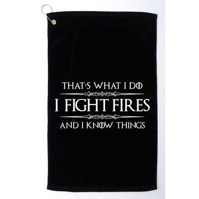 Firefighter Funny Gift I Fight Fires And I Know Things Funny Gift Golf Towel