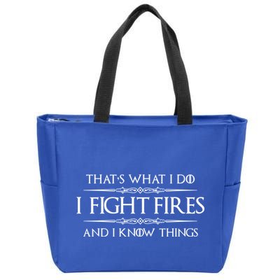 Firefighter Funny Gift I Fight Fires And I Know Things Funny Gift Zip Tote Bag