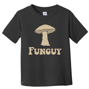 Fungi Fun Guy Funny Mushroom Lover Toddler T-Shirt