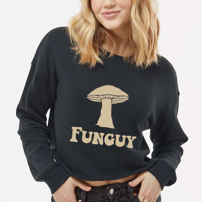 Fungi Fun Guy Funny Mushroom Lover Cropped Pullover Crew