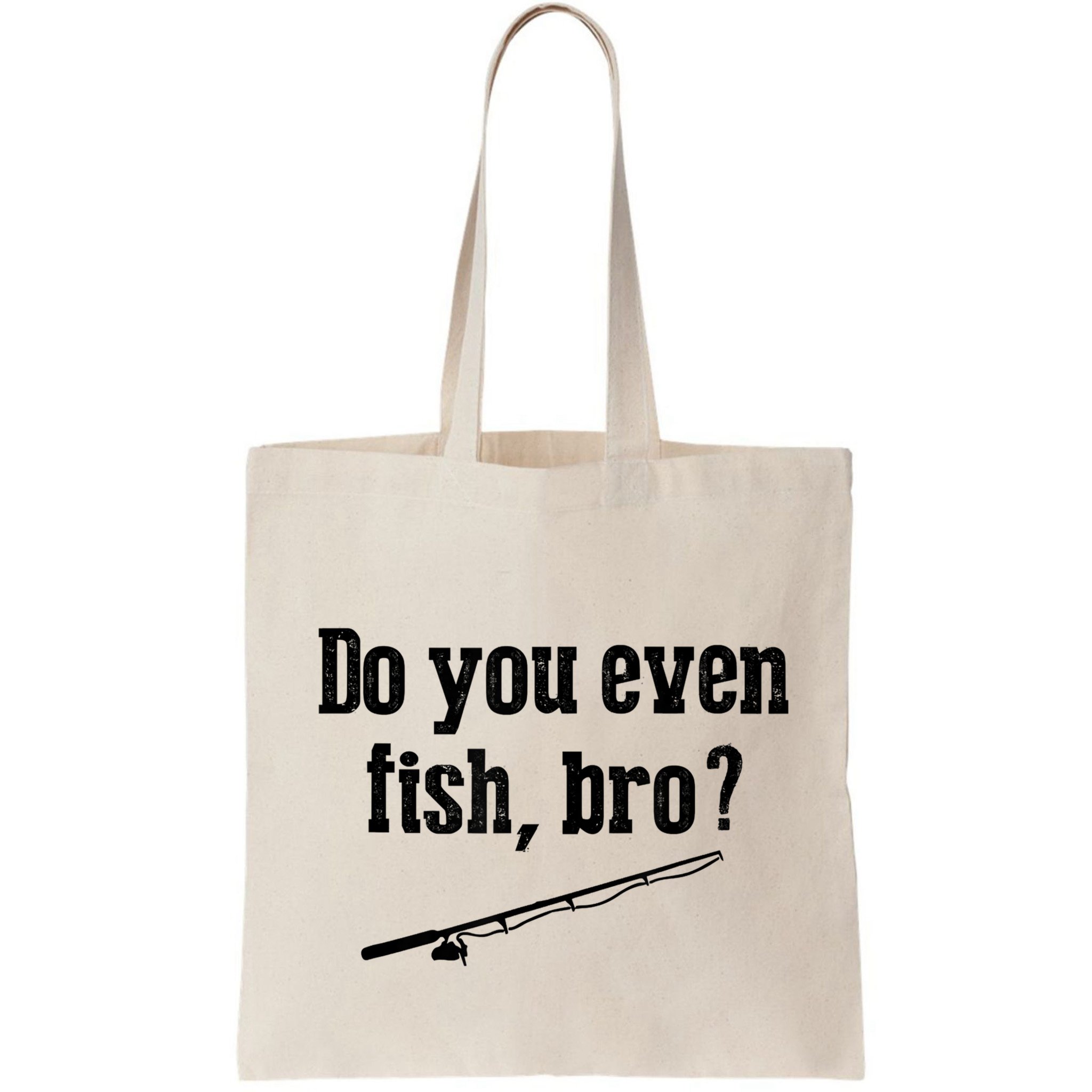 Funny Fishing Gift Fisherman Do You Even Fish Bro Bag