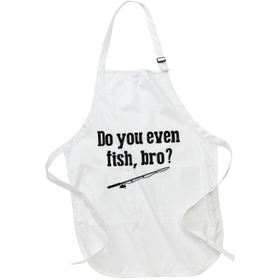 Funny Fishing Gift Fisherman Do You Even Fish Bro Apron