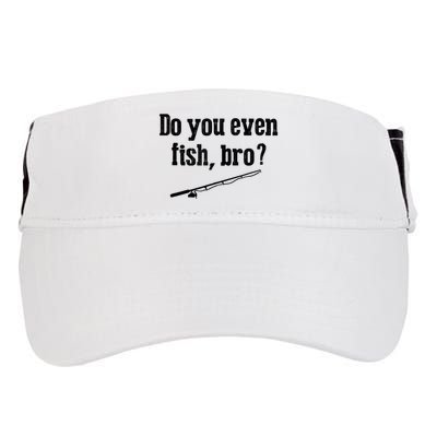 Funny Fishing Gift Fisherman Do You Even Fish Bro Adult Drive Performance Visor
