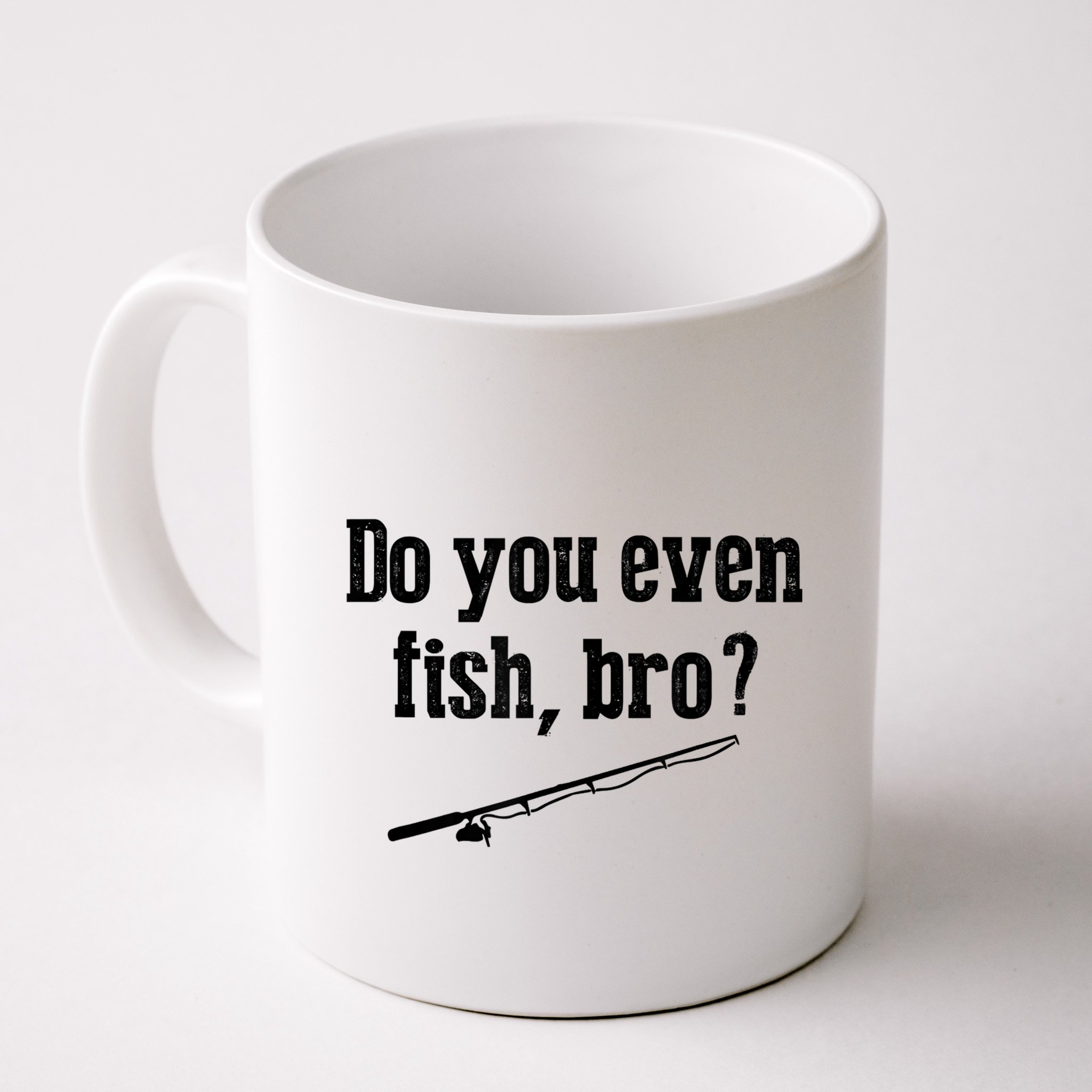Funny Fishing Gift Fisherman Do You Even Fish Bro Mug