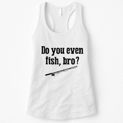 Funny Fishing Gift Fisherman Do You Even Fish Bro Womens Tank Top