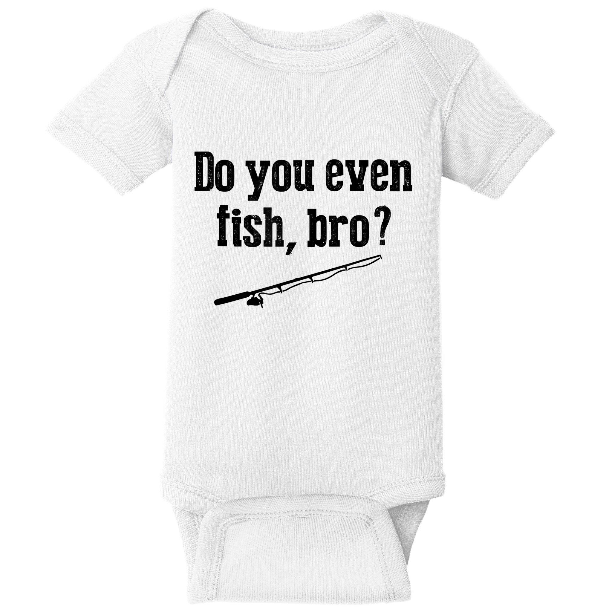 Funny Fishing Gift Fisherman Do You Even Fish Bro Baby Bodysuit