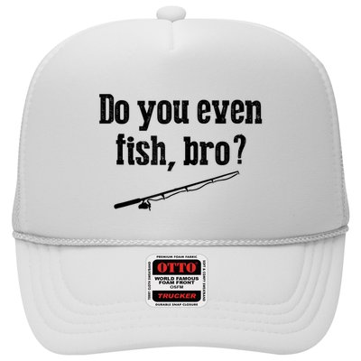 Funny Fishing Gift Fisherman Do You Even Fish Bro Trucker Hat