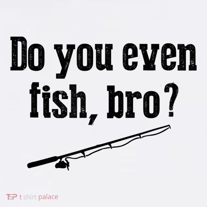 Funny Fishing Gift Fisherman Do You Even Fish Bro Tank Top