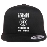 Funny Fart Gift If You Can Read This Youre In Fart Range Flat Bill Trucker Hat