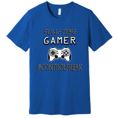 Funny Fullmeaningful Gifttime Gamer Control Freak Gaming Meaningful Gift Video G Premium T-Shirt