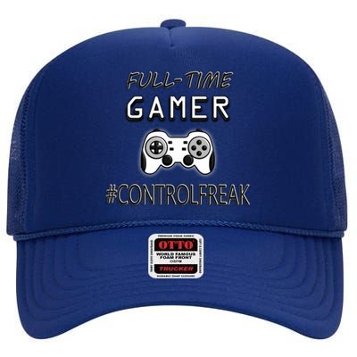 Funny Fullmeaningful Gifttime Gamer Control Freak Gaming Meaningful Gift Video G High Crown Mesh Back Trucker Hat