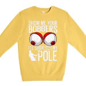 Funny Fishing Gift For Cool Gag Show Me Your Bobbers Premium Crewneck Sweatshirt