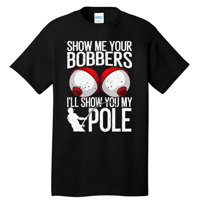 Funny Fishing Gift For Cool Gag Show Me Your Bobbers Tall T-Shirt