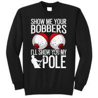 Funny Fishing Gift For Cool Gag Show Me Your Bobbers Tall Sweatshirt