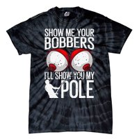 Funny Fishing Gift For Cool Gag Show Me Your Bobbers Tie-Dye T-Shirt