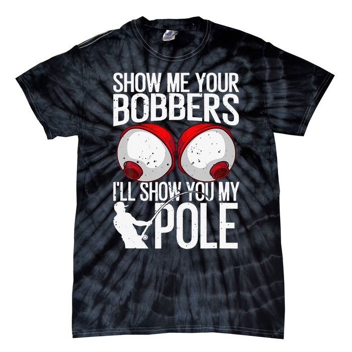 Funny Fishing Gift For Cool Gag Show Me Your Bobbers Tie-Dye T-Shirt