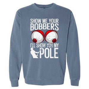 Funny Fishing Gift For Cool Gag Show Me Your Bobbers Garment-Dyed Sweatshirt