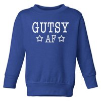 Feminist Funny Gift For Female Empowert Gutsy Af Star Gift Toddler Sweatshirt