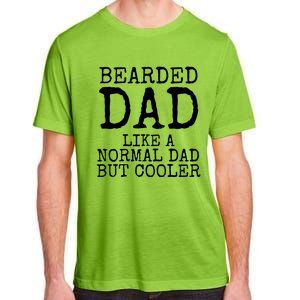 Funny Father Gift Bearded Dad Like A Normal Dad But Cooler Gift Adult ChromaSoft Performance T-Shirt