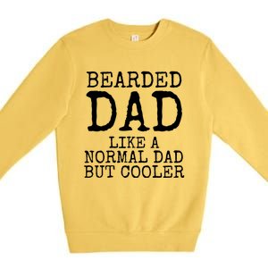 Funny Father Gift Bearded Dad Like A Normal Dad But Cooler Gift Premium Crewneck Sweatshirt