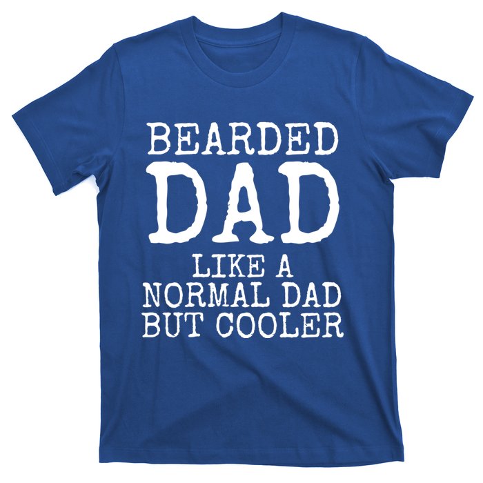 Funny Father Gift Bearded Dad Like A Normal Dad But Cooler Gift T-Shirt