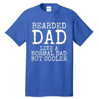 Funny Father Gift Bearded Dad Like A Normal Dad But Cooler Gift Tall T-Shirt