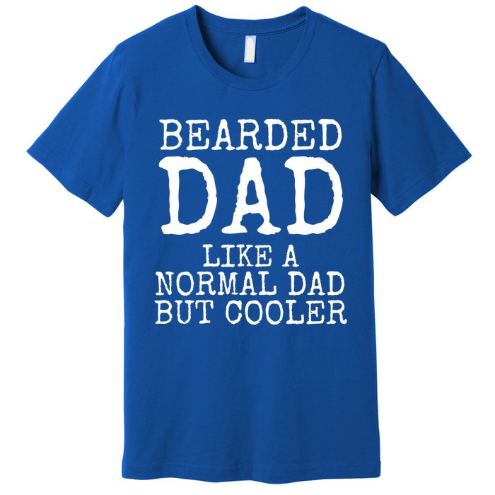 Funny Father Gift Bearded Dad Like A Normal Dad But Cooler Gift Premium T-Shirt