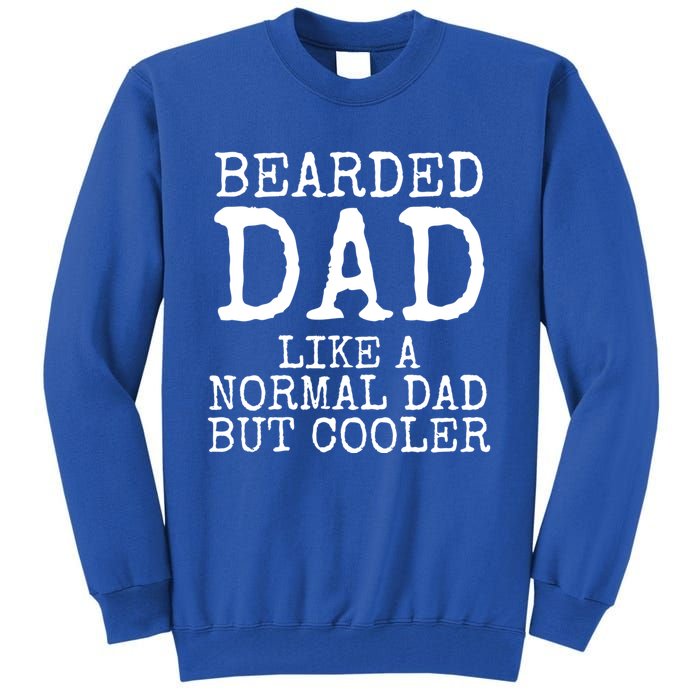 Funny Father Gift Bearded Dad Like A Normal Dad But Cooler Gift Tall Sweatshirt