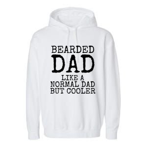 Funny Father Gift Bearded Dad Like A Normal Dad But Cooler Gift Garment-Dyed Fleece Hoodie