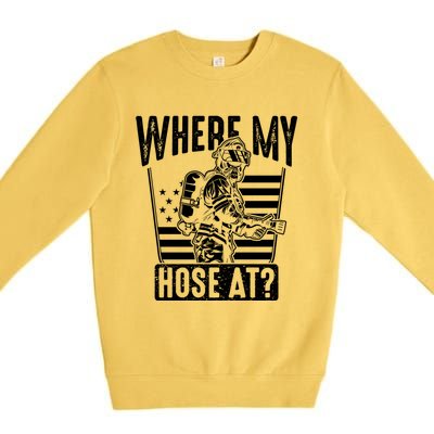 Funny Firefighter Gift Where My Hose At Fire Sweater Cute Gift Premium Crewneck Sweatshirt