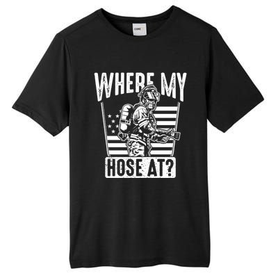 Funny Firefighter Gift Where My Hose At Fire Sweater Cute Gift Tall Fusion ChromaSoft Performance T-Shirt