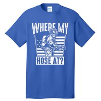 Funny Firefighter Gift Where My Hose At Fire Sweater Cute Gift Tall T-Shirt