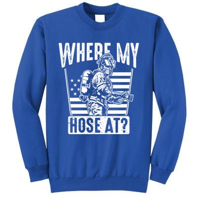 Funny Firefighter Gift Where My Hose At Fire Sweater Cute Gift Tall Sweatshirt