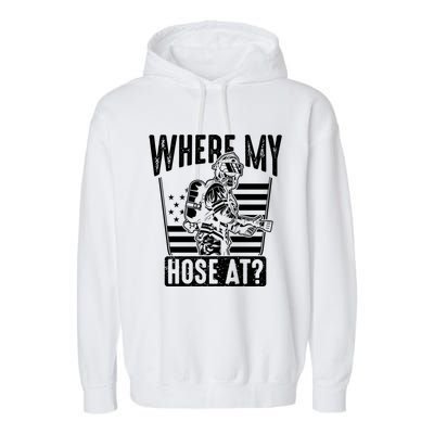 Funny Firefighter Gift Where My Hose At Fire Sweater Cute Gift Garment-Dyed Fleece Hoodie