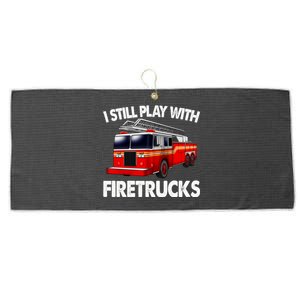 Funny Firefighter Gift I Still Play With Fire Trucks Gift Large Microfiber Waffle Golf Towel