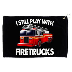 Funny Firefighter Gift I Still Play With Fire Trucks Gift Grommeted Golf Towel