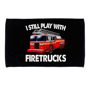 Funny Firefighter Gift I Still Play With Fire Trucks Gift Microfiber Hand Towel