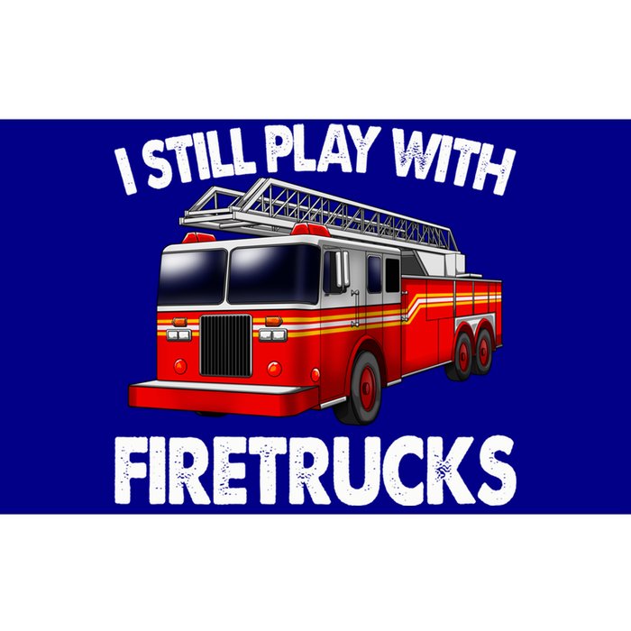 Funny Firefighter Gift I Still Play With Fire Trucks Gift Bumper Sticker