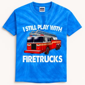 Funny Firefighter Gift I Still Play With Fire Trucks Gift Kids Tie-Dye T-Shirt