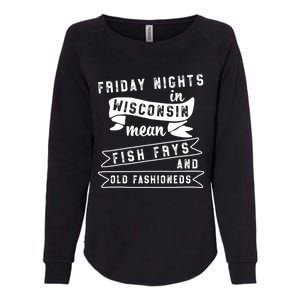 Fish Fry Gift Fridays Old Fashioneds Wisconsin Gift Womens California Wash Sweatshirt