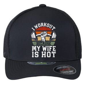 Funny Fitness Gym Lover I Workout Because My Wife Is Hot Flexfit Unipanel Trucker Cap