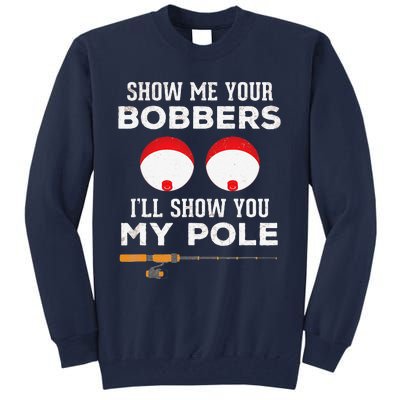 Funny Fishing Gift For Gag Humor Show Me Your Bobbers Tall Sweatshirt