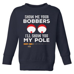 Funny Fishing Gift For Gag Humor Show Me Your Bobbers Toddler Sweatshirt